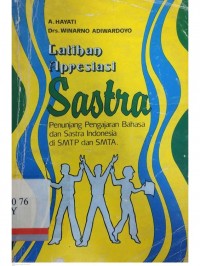 Latihan apresiasi sastra : Penunjang pengajaran bahasa dan sastra Indonesia SMTP dan SMTA