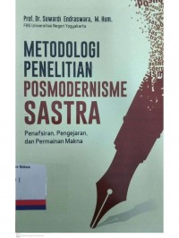 Metodologi Penelitian Posmodernisme Sastra: Penafsiran, Pengejaan, dan Permainan Makna