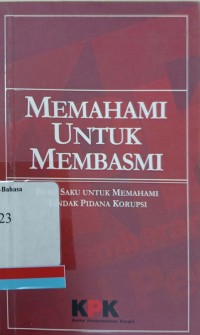 Memahami untuk Membasmi: Buku Saku untuk Memahami Tindak Pidana Korupsi