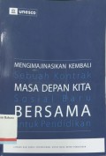 Mengimajinasikan kembali sebuah kontrak masa depan Masa depan kita sosial baru bersama untuk pendidikan