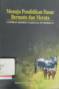 Menuju Pendidikan Dasar Bermutu dan Merata: Laporan Komisi Nasional Pendidikan