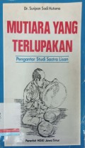 Mutiara yang terlupakan: Pengantar studi sastra lisan