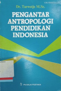 Pengantar antropologi pendidikan Indonesia