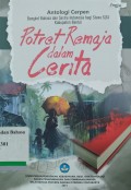 Potret Remaja dalam Cerita: Antologi Cerpen Bengkel Bahasa dan Sastra Indonesia bagi Siswa SLTA Kabupaten Bantul