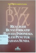 Realisasi Bunyi Frikatif Bahasa Indonesia oleh Penutur Sunda