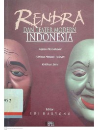 Rendra dan teater modern indonesia : Kajian memahami Rendra melalui tulisan kritikus seni