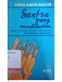 Sastra yang membebaskan: Sikap terhadap struktur dan anutan seni modern Indonesia