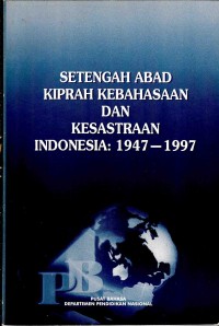 Setengah abad kiprah kebahasaan dan kesastraan Indonesia 1947-1997