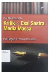 Kapita selekta: kritik dan esai sastra media massa