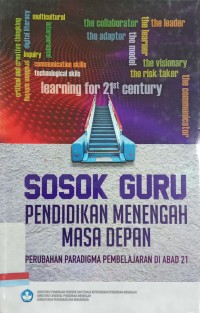 Sosok guru pendidikan menengah masa depan: Perubahan paradigma pembelajaran di abad 21