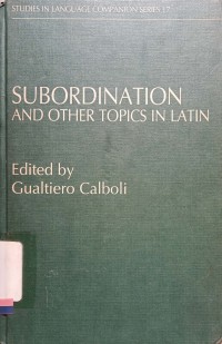 Subordination and other topics in latin: Proceedings of the third colloquium on latin linguistics, Bologna, 1-5 April 1985