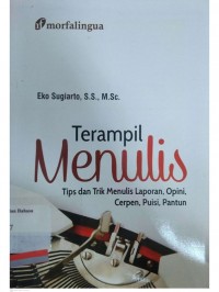 Terampil menulis : tips dan trik menulis laporan, opini, cerpen, puisi, pantun