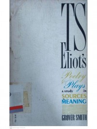 T. S. eliot's poetry and plays : A study in sources and meaning