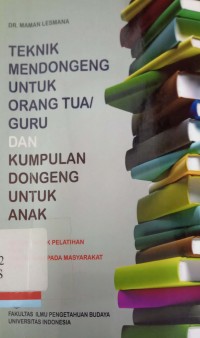 Teknik mendongeng untuk orang tua/guru dan kumpulan dongeng untuk anak: Materi untuk pelatihan pada pengabdian pada masyarakat (P2M)