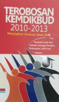 Terobosan Kemdikbud 2010-2013 Menyiapkan Generasi Emas 2045: Mendidik Sejak Dini Sekolah Setinggi Mungkin Menjangkau Lebih Luas