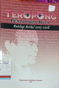 Teropong pendidikan kita: Antologi artikel 2007-2008