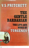 The gentle barbarian : The life and workof turgenev