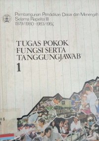 Pembangunan Pendidikan Dasar dan Menengah Selama Repelita III 1979/1980-1983/1984: Tugas Pokok Fungsi Serta Tanggung Jawab 1