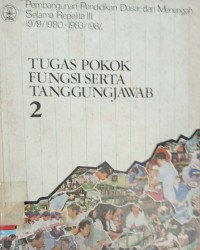 Pembangunan Pendidikan Dasar dan Menengah Selama Repelita III 1979/1980-1983/1984: Tugas Pokok Fungsi Serta Tanggung Jawab 2