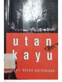 Utan kayu : Tafsir dalam permainan