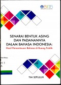 Senarai Bentuk Asing dan Padanannya Dalam Bahasa Indonesia: Hasil Pemantauan Bahasa di Ruang Publik