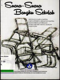 Suara-suara bangku sekolah: antologi karya sastra karya peserta kegiatan sastra masuk sekolah binaan di SMA Negeri 5 kota Cilegon tahun 2016