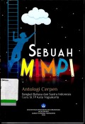 Sebuah mimpi: antologi cerpen.  Bengkel bahasa dan sastra Indonesia guru SLTP Kota Yogyakarta