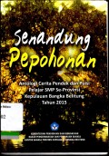 Senandung pepohonan: antologi cerita pendek dan puisi pelajar SMP se-Provinsi 			    Kepulauan Bangka Belitung tahun 2015