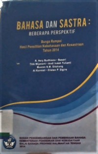 Bahasa dan sastra: beberapa perspektif: bunga rampai hasil penelitian kebahasaan dan kesastraan tahun 2014