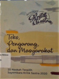 Antologi Kritik Sastra: Teks, Pengarang, dan Masyarakat: 20 naskah terpilih sayembara kritik sastra 2020