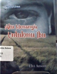 Antologi Puisi: aku menangis untukmu Ibu