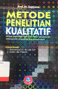 Metode penelitian kualitatif (untuk penelitian yang bersifat eksploratif, enterpretif, interaktif, dan konstruktif