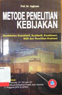 Metode penelitian kebijakan: pendekatan kuantitatif, kualitatif, kombinasi, R & D dan penelitian evaluasi