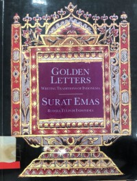 Golden Letters : Writing traditions of indonesia = Surat emas : Budaya tulis di indonesia