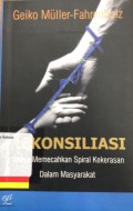 Rekonsiliasi : upaya memecahkan spiral kekerasan dalam masyarakat