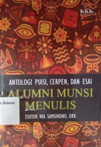 Alumni musi menulis: antologi puisi,cerpen dan esai para alumni Munsi