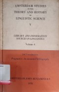 Amsterdam studies in the theory and history of linguistic science V: Library and information sources in linguistics volume 4 - pragmatics an annotated bibliography