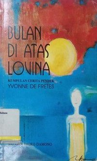 Bulan di atas Lovina: Kumpulan cerpen Yvonne de Fretes