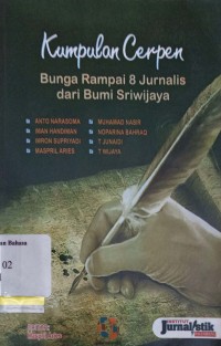 Kumpulan cerpen: bunga rampai 8 jurnalis dari bumi Sriwjaya