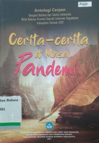 Cerita-cerita di Masa Pandemi: Antologi Cerpen Bengkel Bahasa dan Sastra Indonesia Balai Bahasa Provinsi DIY Kabupaten Sleman 2021