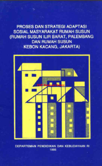 Proses dan strategi adaptasi sosial masyarakat rumah susun (rumah susun ilir barat, palembang dan rumah susun kebon kacang, jakarta)