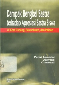 Dampak bengkel sastra terhadap apresiasi sastra siswa di kota padang, sawahlunto, dan painan