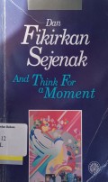 Dan fikirkan sejenak = And think for a moment