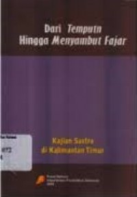 Dari Temputn hingga menyambut fajar: kajian sastra di Kalimantan Timur