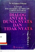 Fantasi dalam kedua kumpulan cerpen danarto : Dialog antara dunia nyata dan tidak nyata