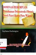 Dominasi perempuan : Pemahaman dekonstruksi retoris novel putri karya putu wijaya