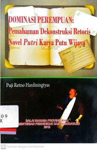 Dominasi perempuan : Pemahaman dekonstruksi retoris novel putri karya putu wijaya