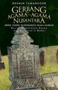 Gerbang agama-agama nusantara: Hindu, Yahudi, Ru-Konghucu, Islam, dan Nasrani kajian antropologi agama dan keehatan di Barus