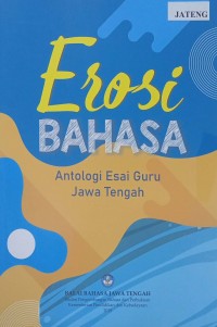 Erosi Bahasa Antologi Esai Guru Jawa Tengah