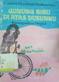 Gunung Biru di Atas Dusunku: Kumpulan Sajak Lastri Fardani Sukartono